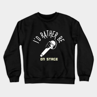 I´d rather be on music stage, white microphone. White text and image . Crewneck Sweatshirt